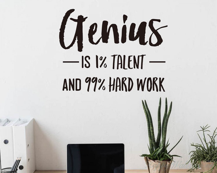 Genius Is 1 Percent Talent And 99 Percent Hard Work Genius Is 1 Percent Talent And 99 Percent Hard Work